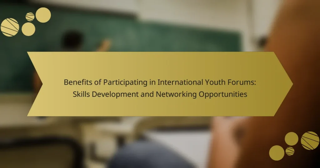 Benefits of Participating in International Youth Forums: Skills Development and Networking Opportunities