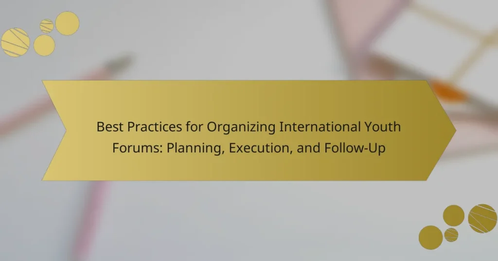 Best Practices for Organizing International Youth Forums: Planning, Execution, and Follow-Up