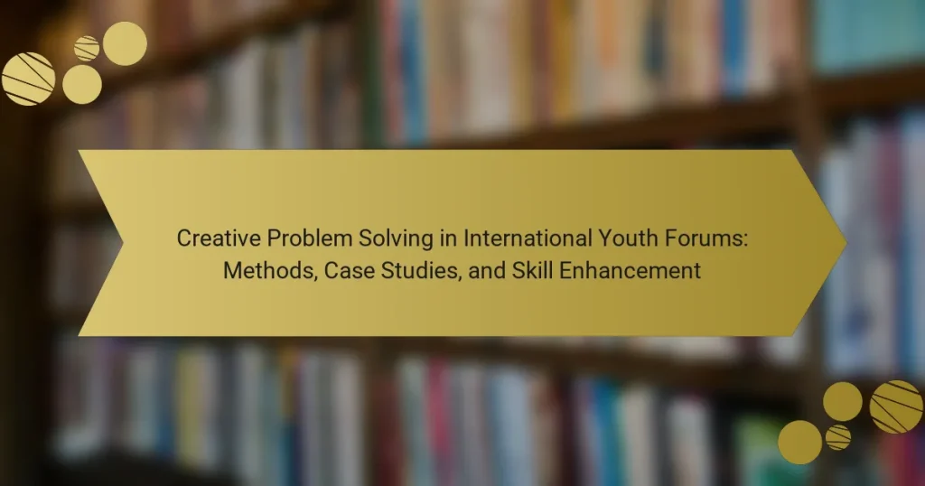 Creative Problem Solving in International Youth Forums: Methods, Case Studies, and Skill Enhancement