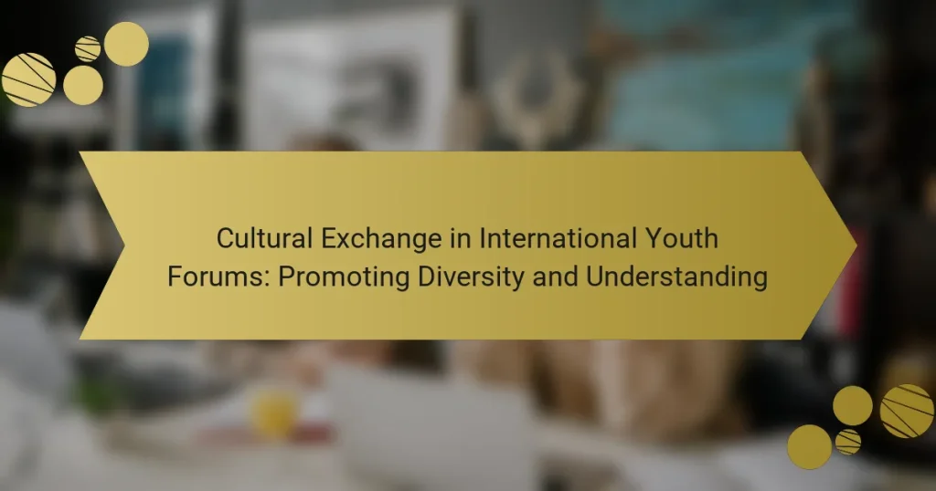 Cultural Exchange in International Youth Forums: Promoting Diversity and Understanding