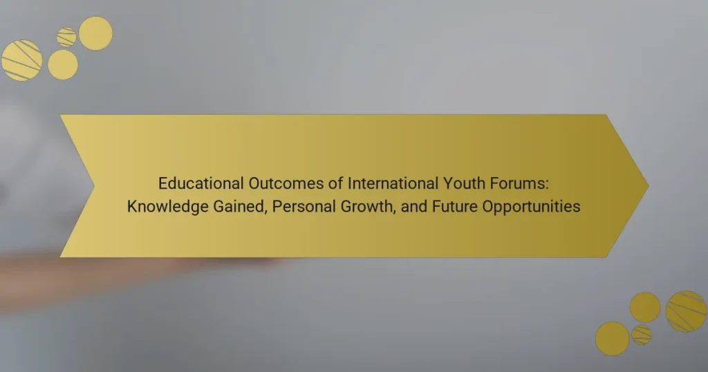 Educational Outcomes of International Youth Forums: Knowledge Gained, Personal Growth, and Future Opportunities