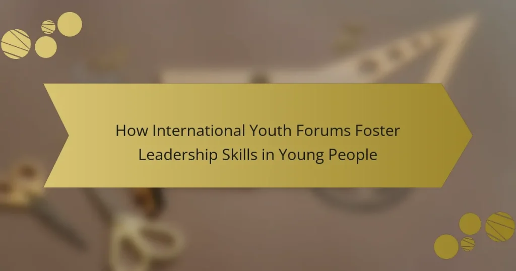 How International Youth Forums Foster Leadership Skills in Young People