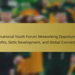 International Youth Forum Networking Opportunities: Benefits, Skills Development, and Global Connections
