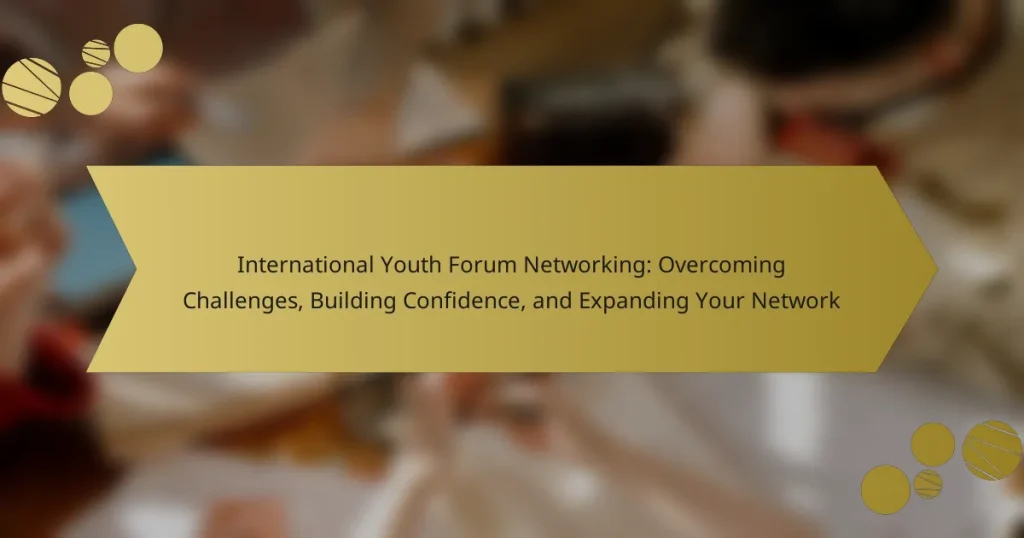 International Youth Forum Networking: Overcoming Challenges, Building Confidence, and Expanding Your Network