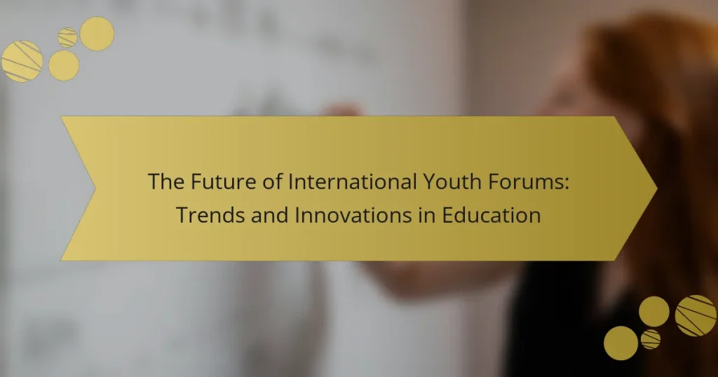 The Future of International Youth Forums: Trends and Innovations in Education