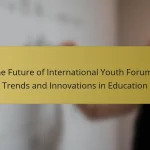 The Future of International Youth Forums: Trends and Innovations in Education