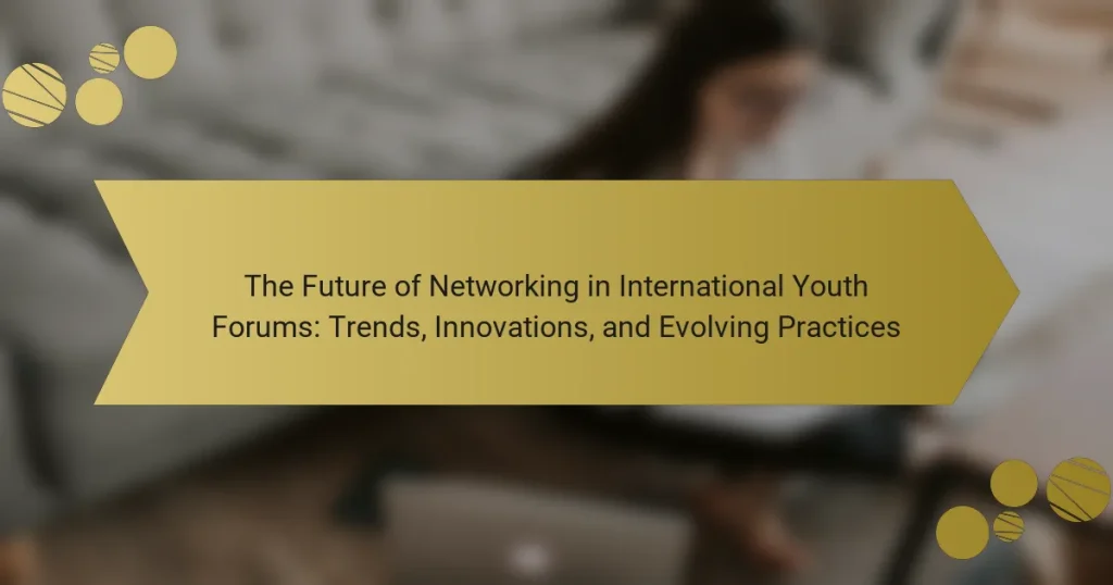 The Future of Networking in International Youth Forums: Trends, Innovations, and Evolving Practices