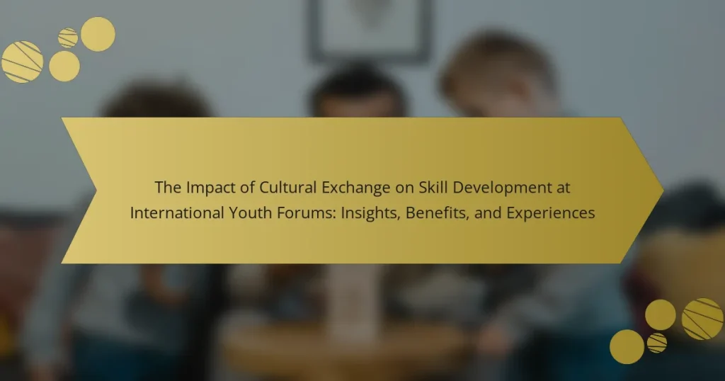 The Impact of Cultural Exchange on Skill Development at International Youth Forums: Insights, Benefits, and Experiences