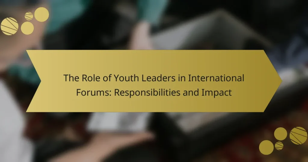 The Role of Youth Leaders in International Forums: Responsibilities and Impact