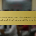Unique Opportunities for Youth Leaders at International Forums: Leadership Training, Mentorship, and Global Networking