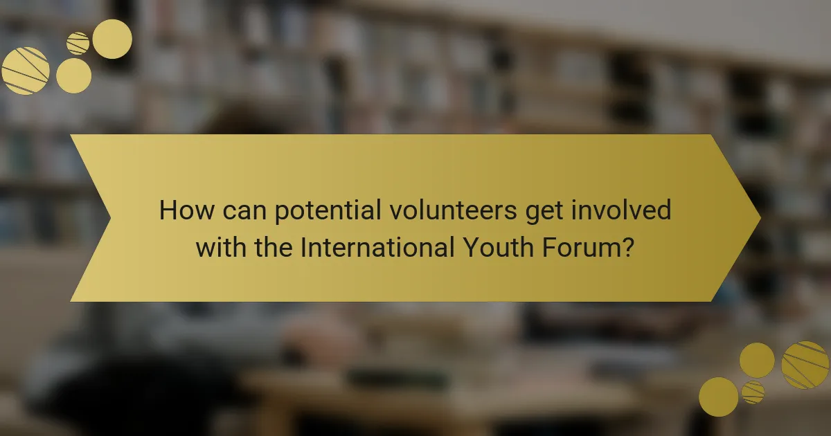 How can potential volunteers get involved with the International Youth Forum?