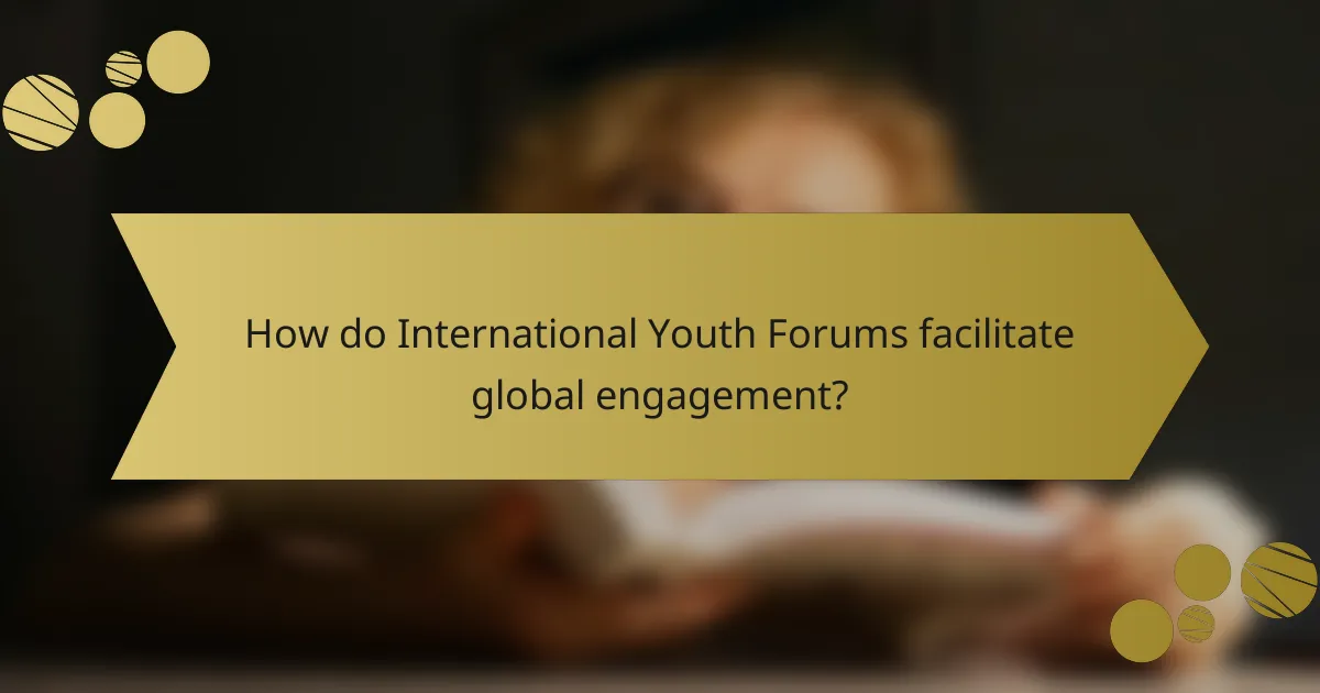 How do International Youth Forums facilitate global engagement?