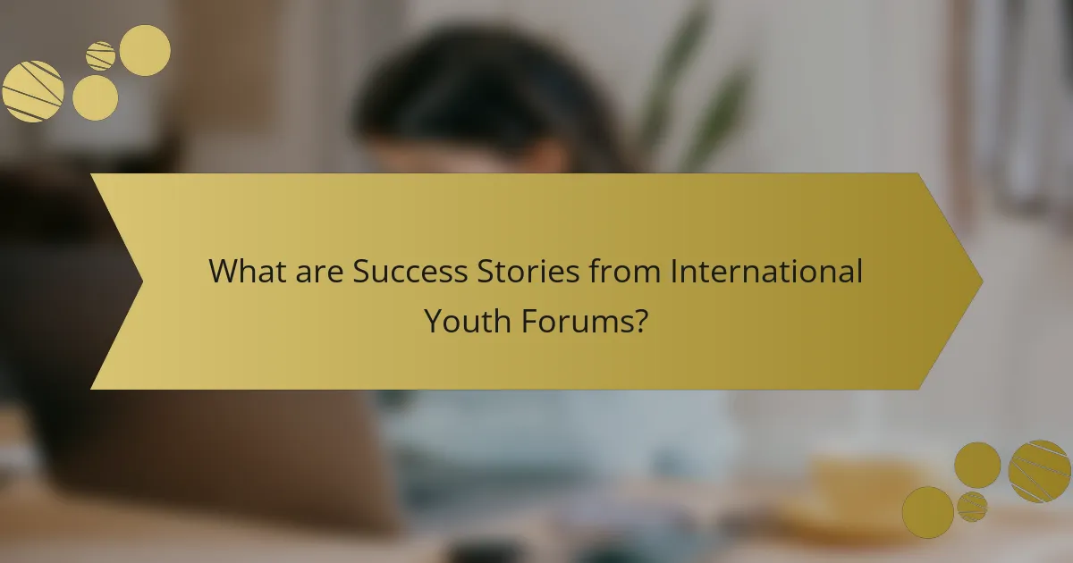 What are Success Stories from International Youth Forums?