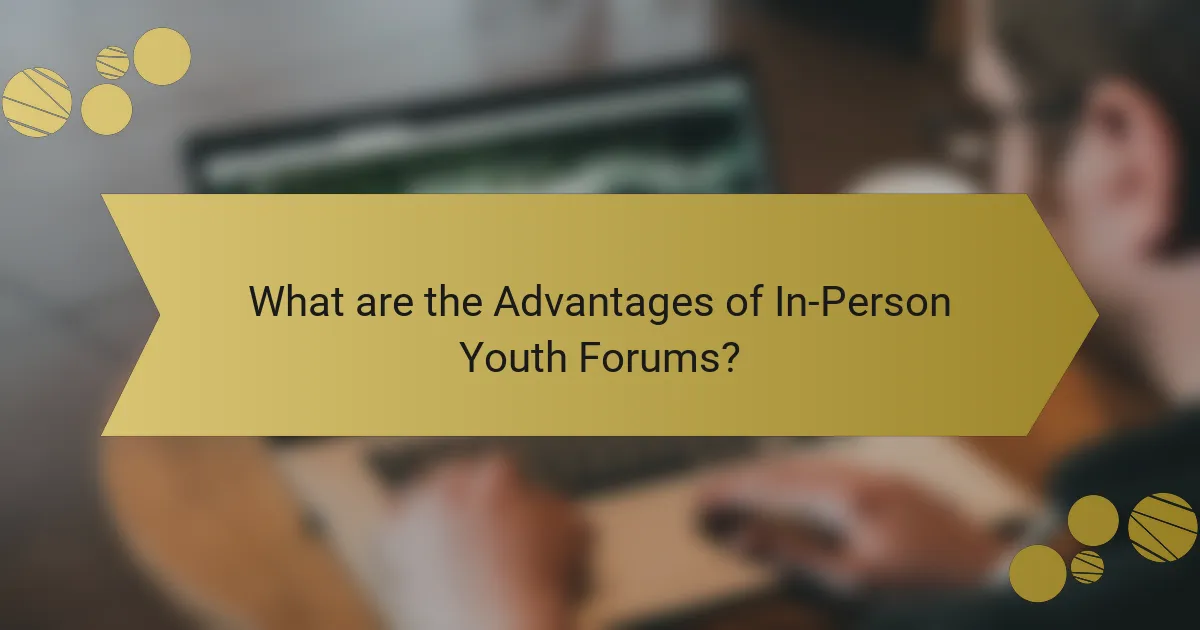 What are the Advantages of In-Person Youth Forums?