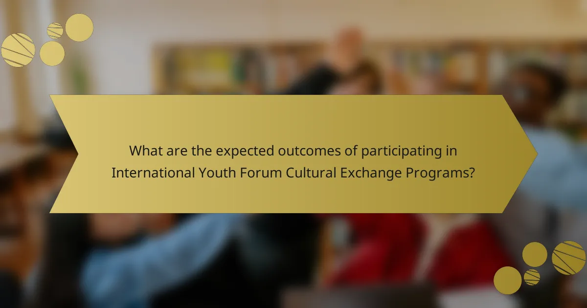 What are the expected outcomes of participating in International Youth Forum Cultural Exchange Programs?