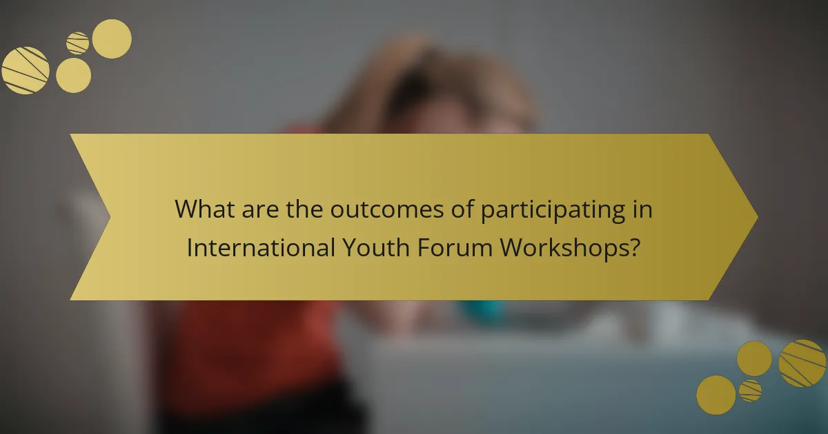 What are the outcomes of participating in International Youth Forum Workshops?