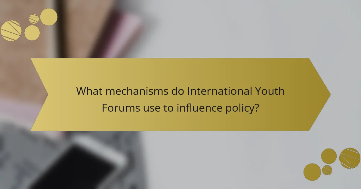 What mechanisms do International Youth Forums use to influence policy?