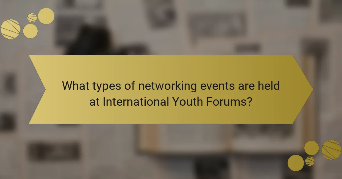 What types of networking events are held at International Youth Forums?